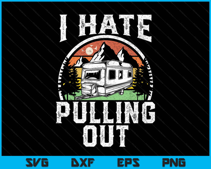 Hate Pulling Out Funny Camper Rv Camping Trailer SVG PNG Digital Printable Files