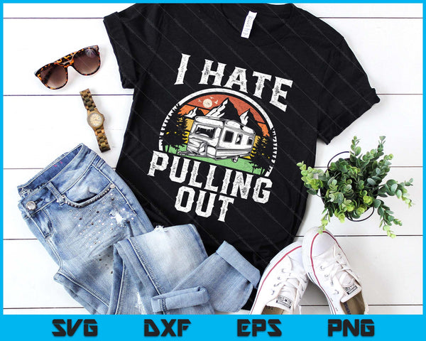 Hate Pulling Out Funny Camper Rv Camping Trailer SVG PNG Digital Printable Files