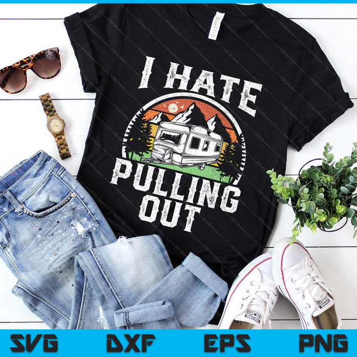 Hate Pulling Out Funny Camper Rv Camping Trailer SVG PNG Digital Printable Files