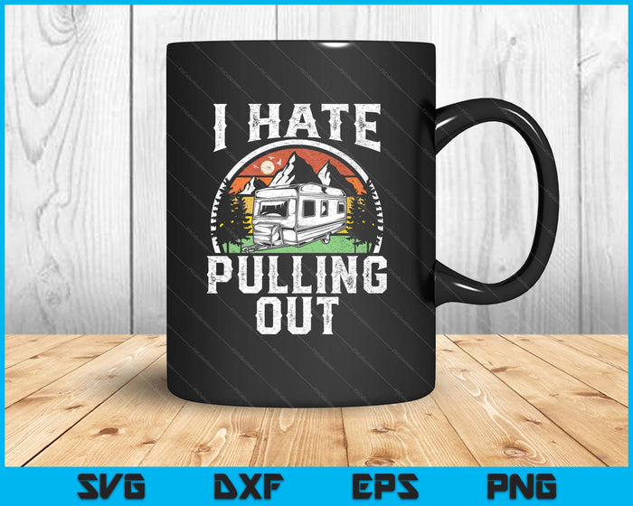 Hate Pulling Out Funny Camper Rv Camping Trailer SVG PNG Digital Printable Files