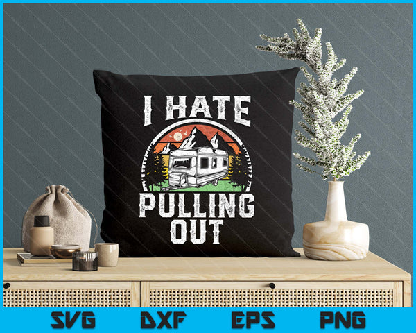 Hate Pulling Out Funny Camper Rv Camping Trailer SVG PNG Digital Printable Files