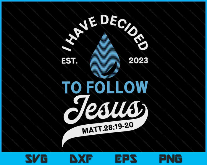 Have Decided To Follow Jesus Baptism Baptized Christian 2023 SVG PNG Digital Cutting Files