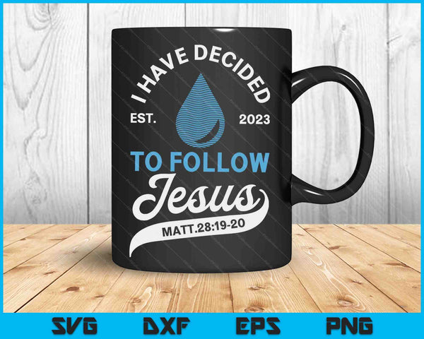 Hebben besloten om de doop van Jezus te volgen, gedoopt Christian 2023 SVG PNG digitale snijbestanden