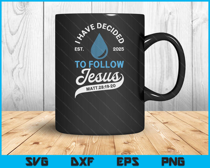 Have Decided To Follow Jesus Baptism Baptized Christian 2025 SVG PNG Digital Printable Files