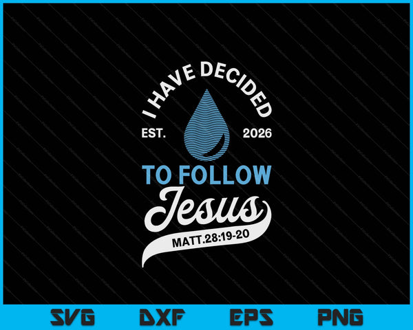 Have Decided To Follow Jesus Baptism Baptized Christian 2026 SVG PNG Digital Printable Files