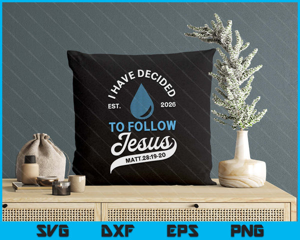 Have Decided To Follow Jesus Baptism Baptized Christian 2026 SVG PNG Digital Printable Files