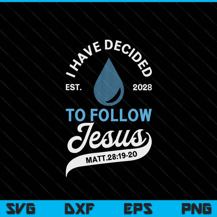 Have Decided To Follow Jesus Baptism Baptized Christian 2028 SVG PNG Digital Printable Files
