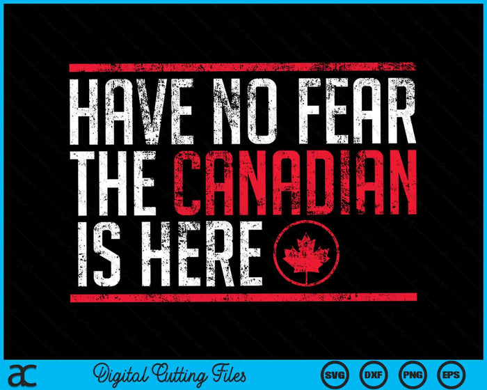 Have No Fear The Canadian Is Here Funny Maple Leaf SVG PNG Digital Cutting Files