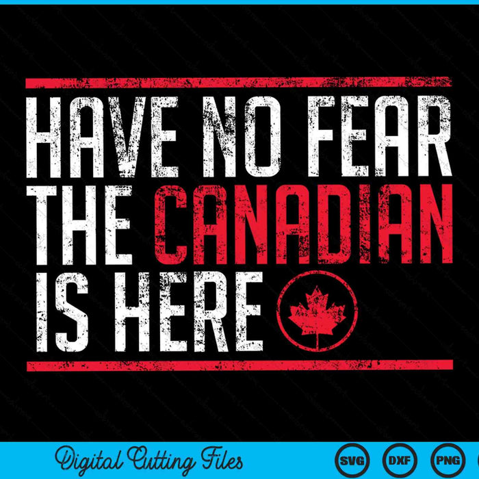 Have no fear the Canadian is here maple leaf SVG cut file