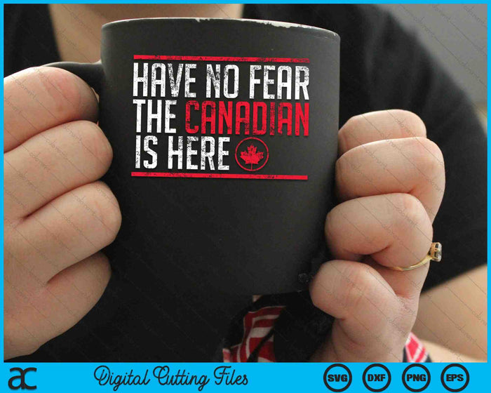 Have No Fear The Canadian Is Here Funny Maple Leaf SVG PNG Digital Cutting Files