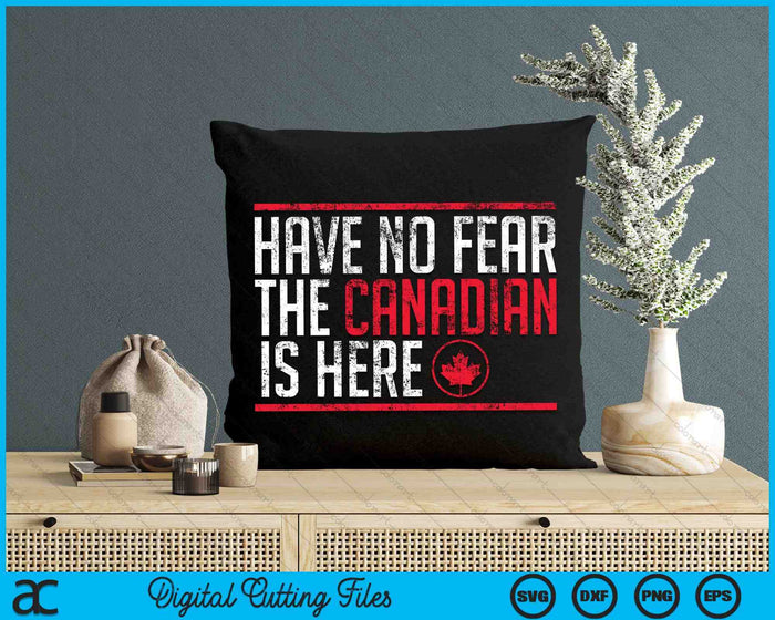 Have No Fear The Canadian Is Here Funny Maple Leaf SVG PNG Digital Cutting Files