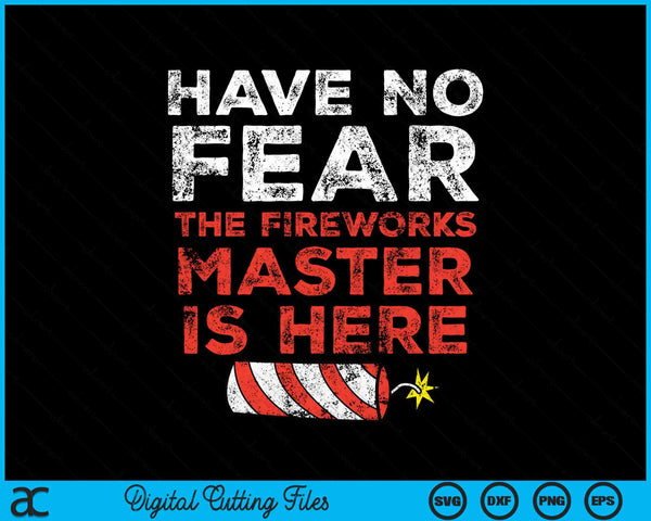 Have No Fear The Fireworks Master Is Here 4th of July SVG PNG Digital Cutting Files