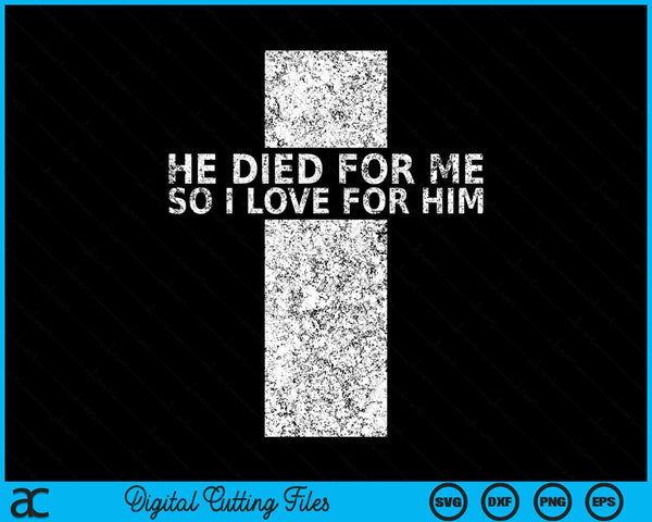 He Died For Me So I Live For Him Jesus Cross Christian SVG PNG Digital Cutting Files