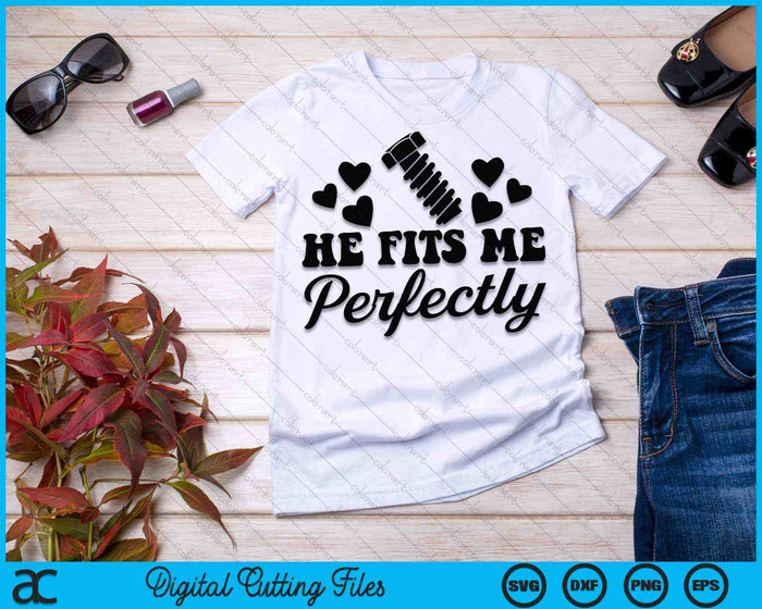 He Fits Me Perfectly Funny Matching Couple SVG PNG Cutting Printable Files