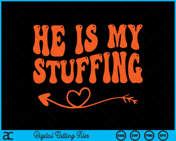 He's My Stuffing She's My Turkey Funny Thanksgiving SVG PNG Digital Cutting Files