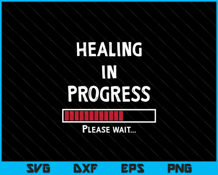 Healing In Progress Loading Funny Sarcastic Sarcasm Quote SVG PNG Digital Printable Files