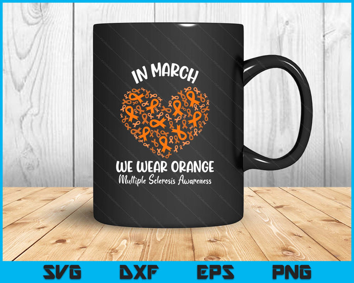 Heart In March We Wear Orange Multiple Sclerosis Awareness SVG PNG Digital Printable Files