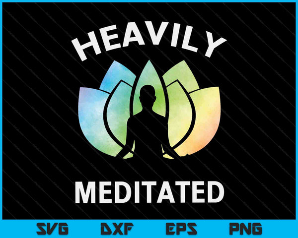 Heavily Meditated Meditation & Yoga Gift SVG PNG Digital Printable Files