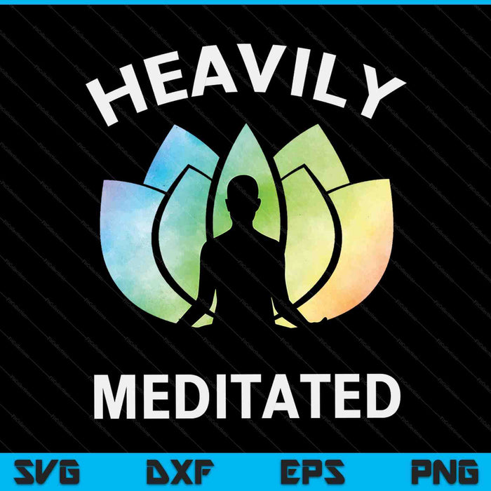 Heavily Meditated Meditation & Yoga Gift SVG PNG Digital Printable Files
