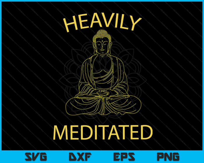 Heavily Meditated Yoga Meditation Spiritual Warrior Buddhist SVG PNG Digital Cutting Files