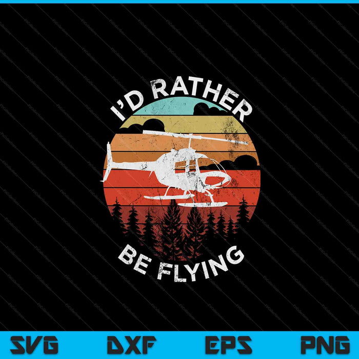 Helicopter pilot I'd rather be flying retro SVG cut file