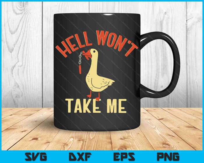 Hell Won't Take Me Funny Duck SVG PNG Digital Cutting Files