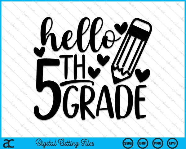Hello 5th Grade 1st Day Of 5th Grade SVG PNG Cutting Printable Files