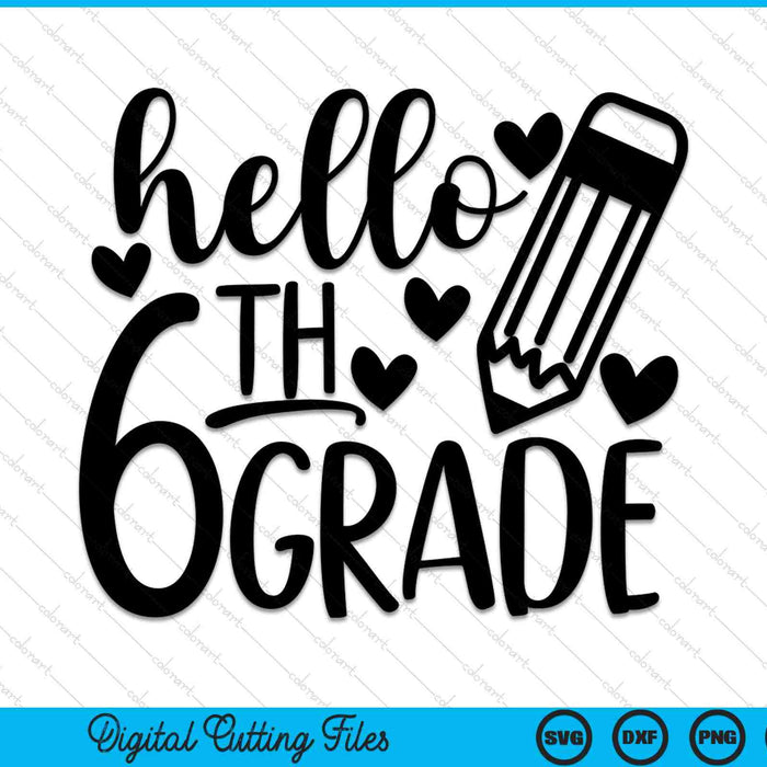 Hello 6th Grade 1st Day Of 6th Grade SVG PNG Cutting Printable Files