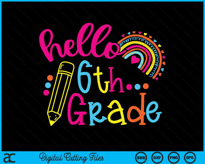 Hello 6th Grade Rainbow Back To School SVG PNG Digital Cutting Files