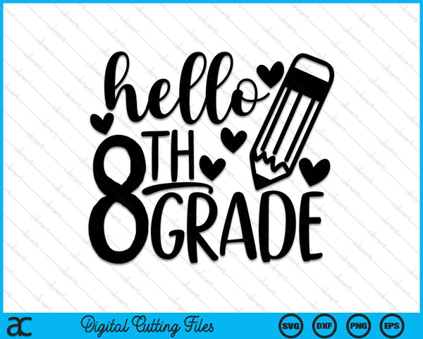 Hello 8th Grade 1st Day Of 8th Grade SVG PNG Cutting Printable Files