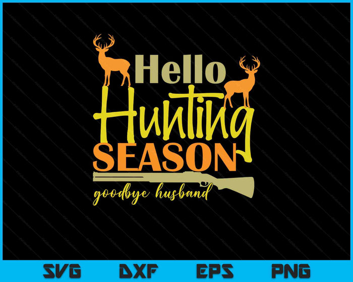 Hello Deer Hunting Season Goodbye Husband Funny Deer Hunting SVG PNG Digital Printable Files