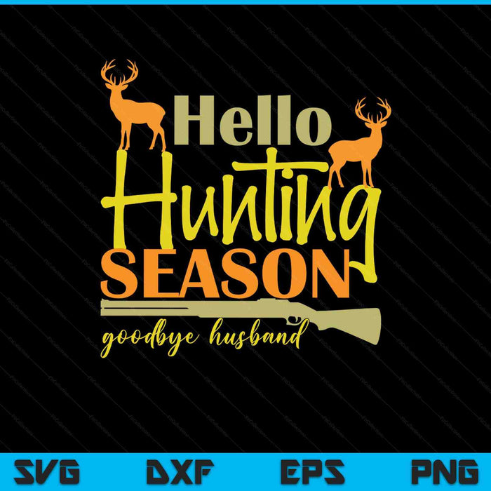 Hello Deer Hunting Season Goodbye Husband Funny Deer Hunting SVG PNG Digital Printable Files