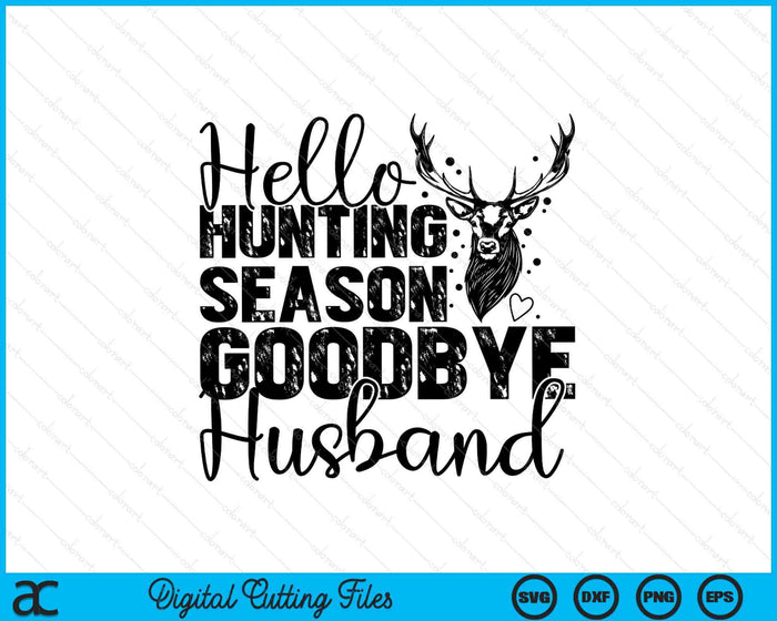 Hello Hunting Season Goodbye Husband Deer Hunting Season SVG PNG Digital Cutting Files