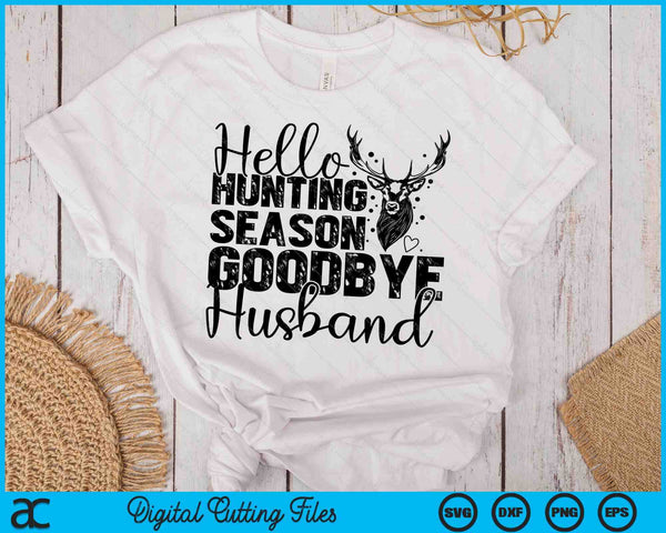 Hello Hunting Season Goodbye Husband Deer Hunting Season SVG PNG Digital Cutting Files