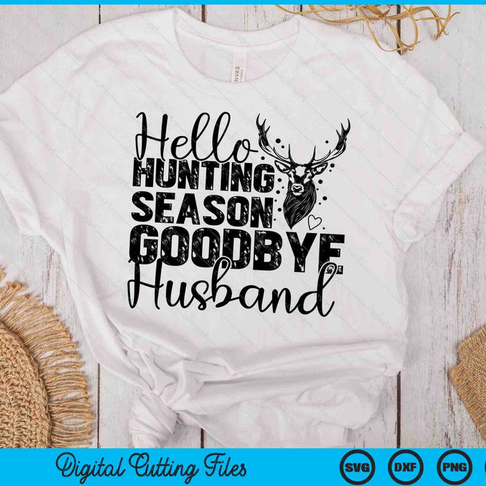 Hello Hunting Season Goodbye Husband Deer Hunting Season SVG PNG Digital Cutting Files