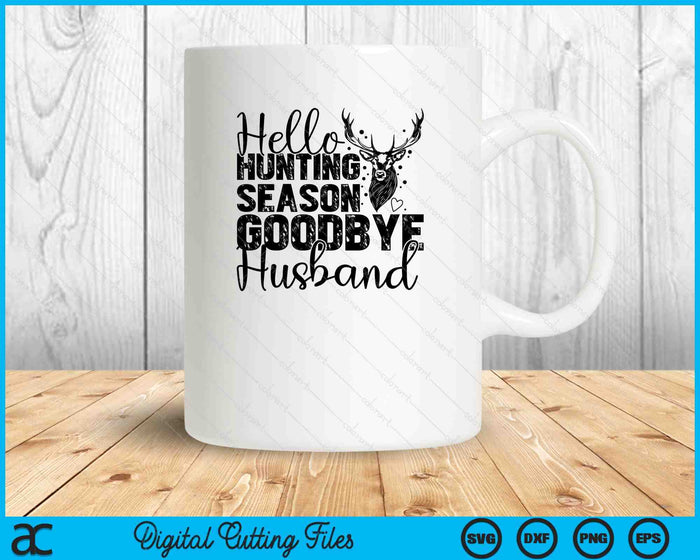 Hello Hunting Season Goodbye Husband Deer Hunting Season SVG PNG Digital Cutting Files