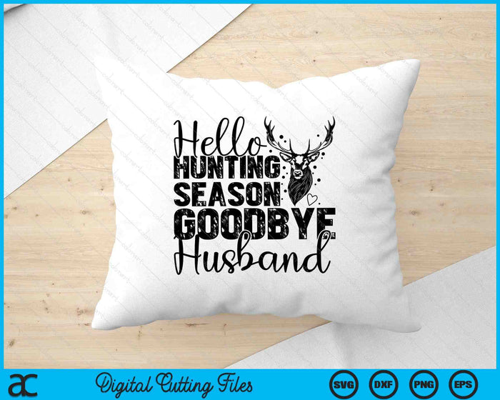 Hello Hunting Season Goodbye Husband Deer Hunting Season SVG PNG Digital Cutting Files