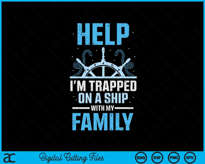 Help I'm Trapped On A Ship With My Family Cruise Travel SVG PNG Digital Printable Files