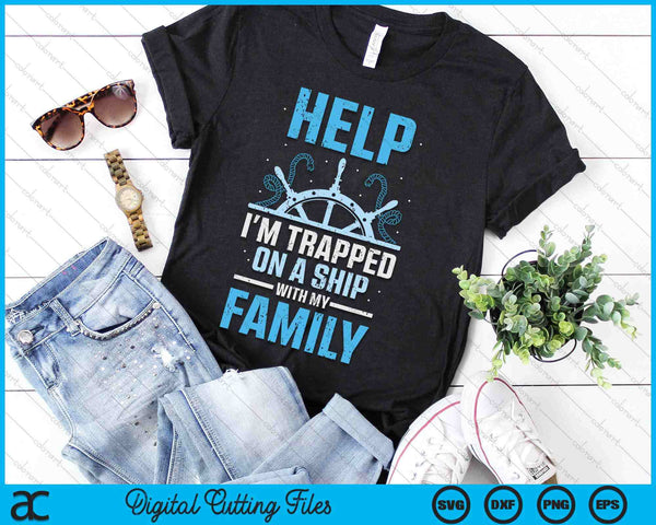 Help I'm Trapped On A Ship With My Family Cruise Travel SVG PNG Digital Printable Files