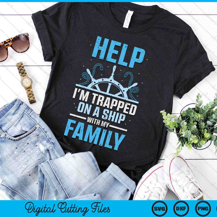 Help I'm Trapped On A Ship With My Family Cruise Travel SVG PNG Digital Printable Files