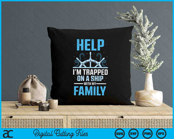 Help I'm Trapped On A Ship With My Family Cruise Travel SVG PNG Digital Printable Files