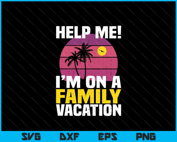 Help Me I'm On A Family Vacation Funny Family Matching Pun SVG PNG Digital Printable Files