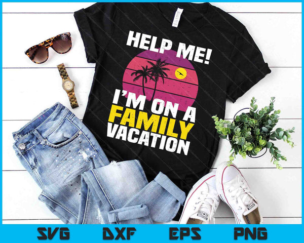 Help Me I'm On A Family Vacation Funny Family Matching Pun SVG PNG Digital Printable Files