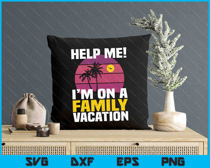 Help Me I'm On A Family Vacation Funny Family Matching Pun SVG PNG Digital Printable Files
