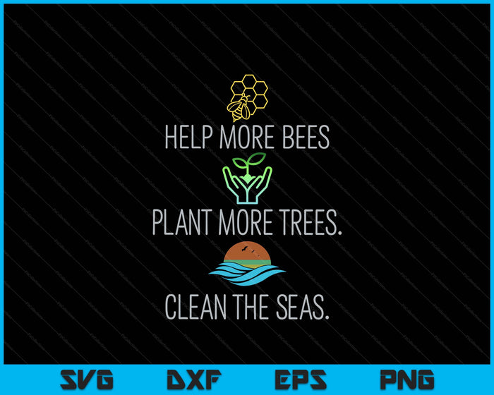 Help More Bees Plant More Trees Clean The Seas SVG PNG Digital Printable Files