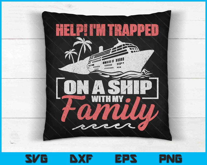 Help! I'm Trapped On A Ship With My Family SVG PNG Digital Cutting Files