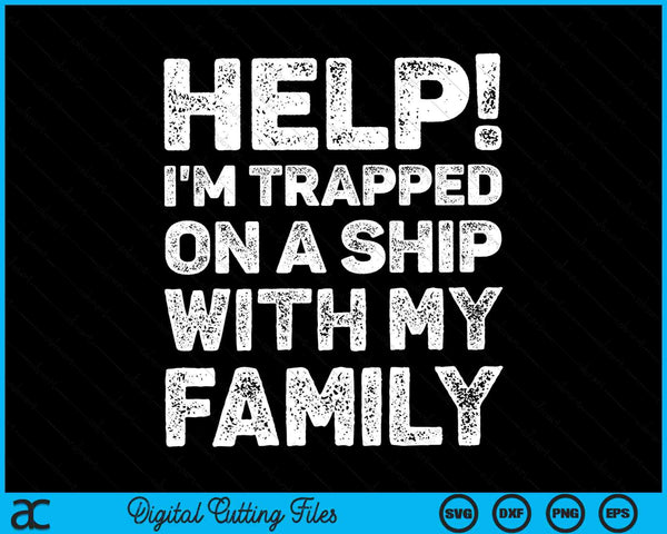 Help! I'm Trapped On A Ship With My Family Cruise Vacation SVG PNG Digital Cutting Files