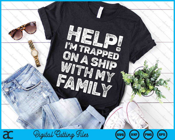 Help! I'm Trapped On A Ship With My Family Cruise Vacation SVG PNG Digital Cutting Files