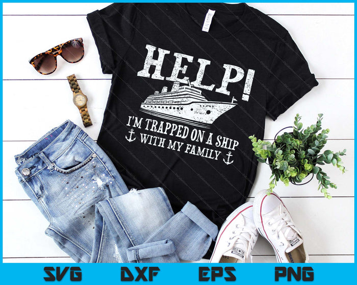 Help! I'm Trapped On A Ship With My Family  Family Cruise SVG PNG Digital Printable Files