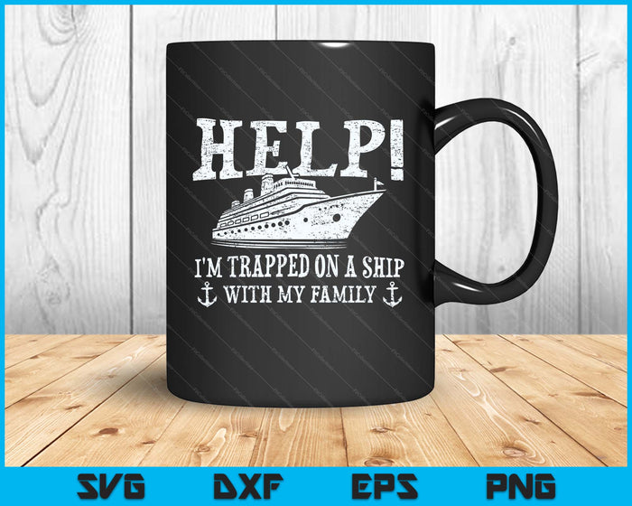 Help! I'm Trapped On A Ship With My Family  Family Cruise SVG PNG Digital Printable Files